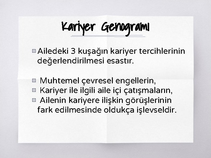 Kariyer Genogramı ▧ Ailedeki 3 kuşağın kariyer tercihlerinin değerlendirilmesi esastır. ▧ Muhtemel çevresel engellerin,