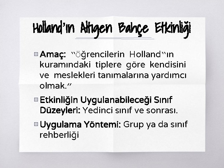 Holland’ın Altıgen Bahçe Etkinliği ▧ Amaç: “Öğrencilerin Holland‟ın kuramındaki tiplere göre kendisini ve meslekleri