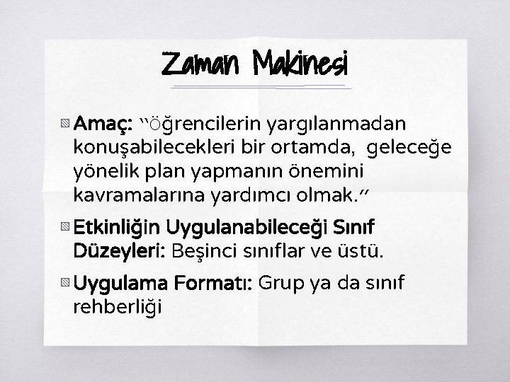 Zaman Makinesi ▧ Amaç: “Öğrencilerin yargılanmadan konuşabilecekleri bir ortamda, geleceğe yönelik plan yapmanın önemini