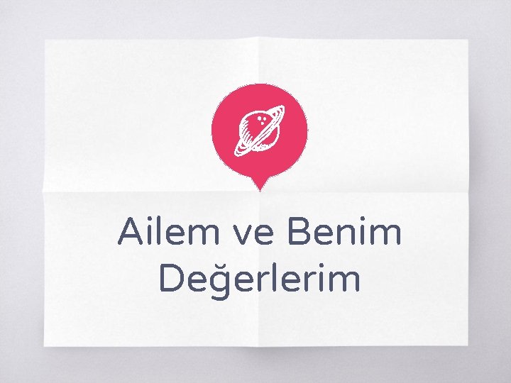 Ailem ve Benim Değerlerim 