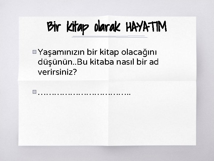 Bir kitap olarak HAYATIM ▧ Yaşamınızın bir kitap olacağını düşünün. . Bu kitaba nasıl