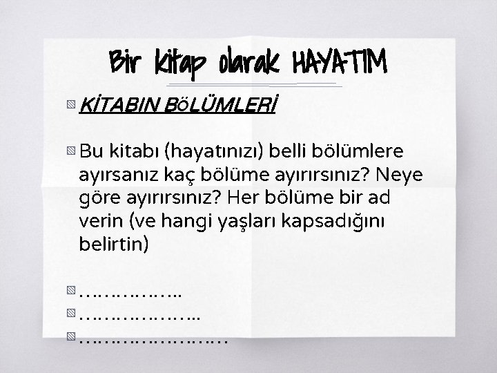 Bir kitap olarak HAYATIM ▧ KİTABIN BÖLÜMLERİ ▧ Bu kitabı (hayatınızı) belli bölümlere ayırsanız