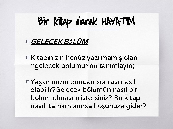 Bir kitap olarak HAYATIM ▧ GELECEK BÖLÜM ▧ Kitabınızın henüz yazılmamış olan “gelecek bölümü”nü