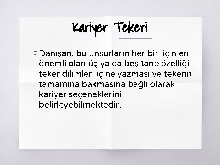 Kariyer Tekeri ▧ Danışan, bu unsurların her biri için en önemli olan üç ya