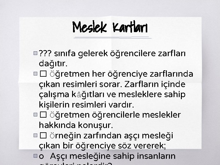 Meslek Kartları ▧ ? ? ? sınıfa gelerek öğrencilere zarfları dağıtır. ▧ � Öğretmen