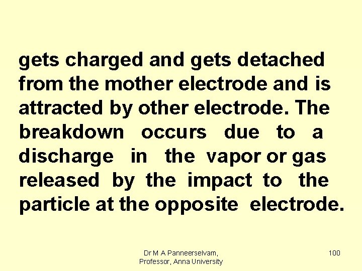 gets charged and gets detached from the mother electrode and is attracted by other