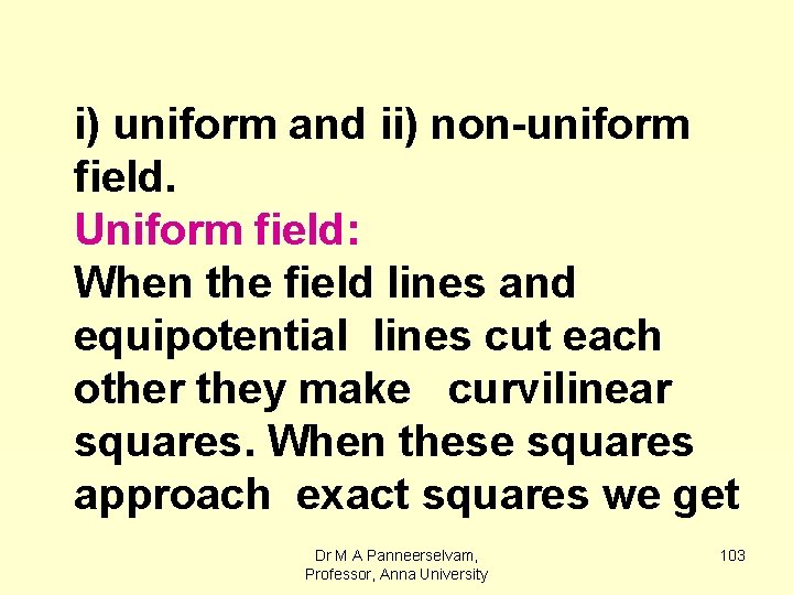 i) uniform and ii) non-uniform field. Uniform field: When the field lines and equipotential