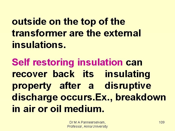 outside on the top of the transformer are the external insulations. Self restoring insulation