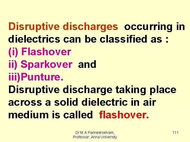 Disruptive discharges occurring in dielectrics can be classified as : (i) Flashover ii) Sparkover