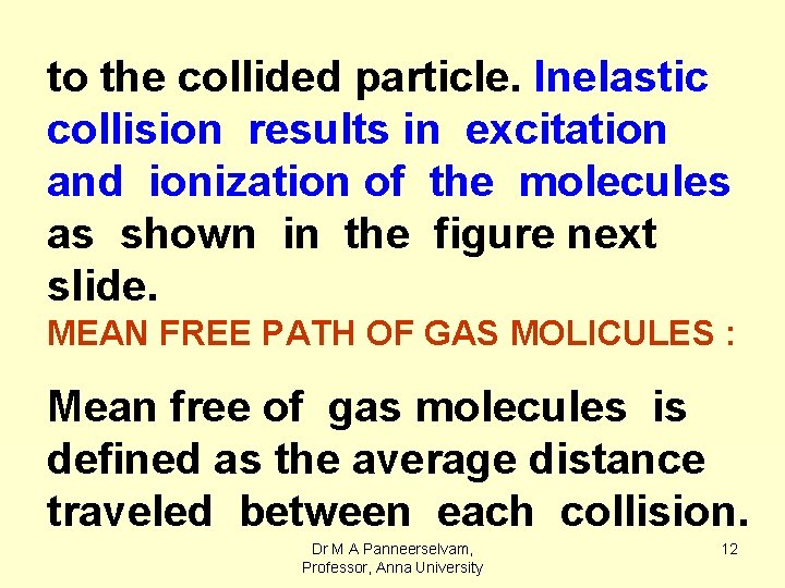 to the collided particle. Inelastic collision results in excitation and ionization of the molecules