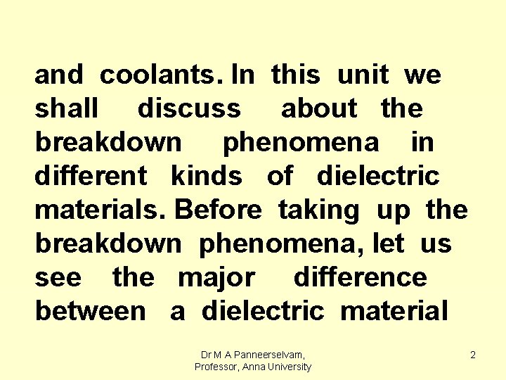 and coolants. In this unit we shall discuss about the breakdown phenomena in different