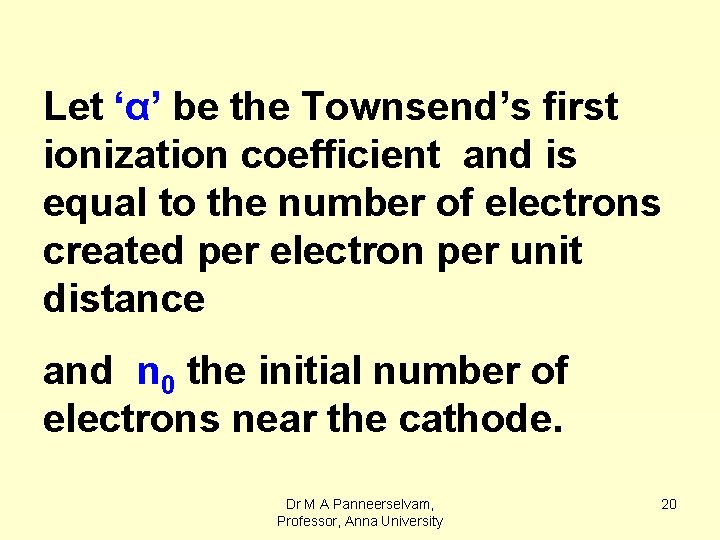 Let ‘α’ be the Townsend’s first ionization coefficient and is equal to the number