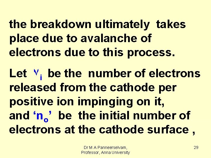 the breakdown ultimately takes place due to avalanche of electrons due to this process.