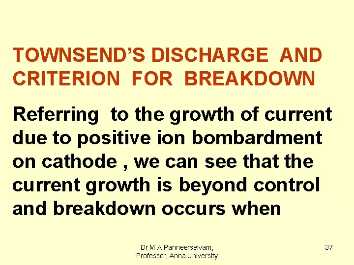 TOWNSEND’S DISCHARGE AND CRITERION FOR BREAKDOWN Referring to the growth of current due to