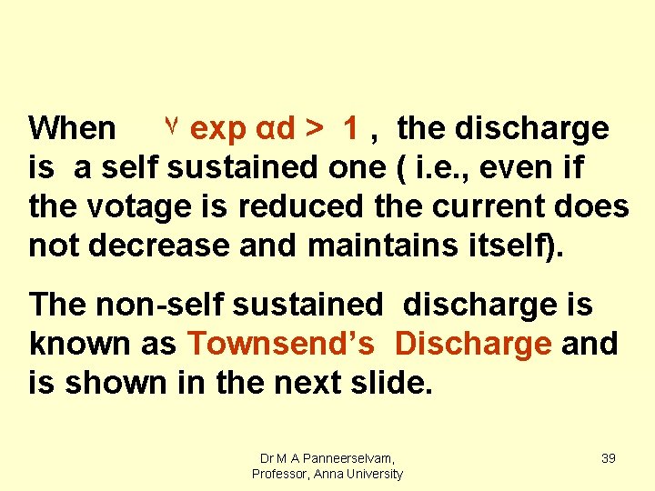 When ۷ exp αd > 1 , the discharge is a self sustained one