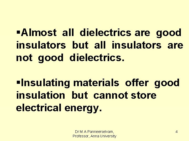 §Almost all dielectrics are good insulators but all insulators are not good dielectrics. §Insulating