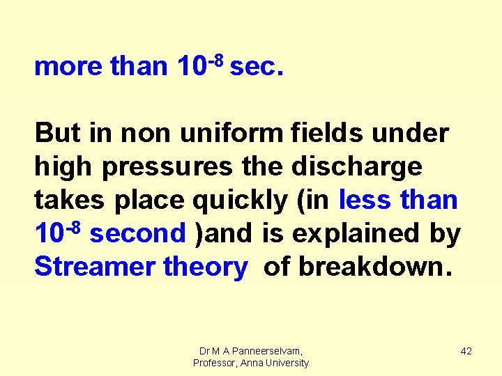 more than 10 -8 sec. But in non uniform fields under high pressures the