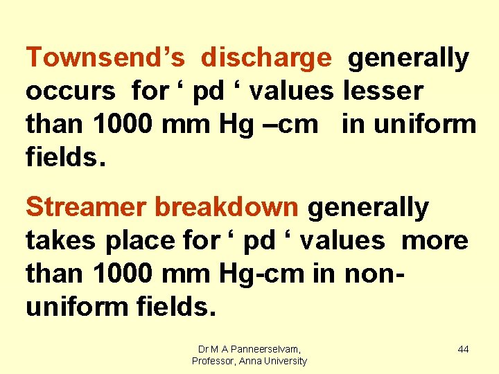 Townsend’s discharge generally occurs for ‘ pd ‘ values lesser than 1000 mm Hg