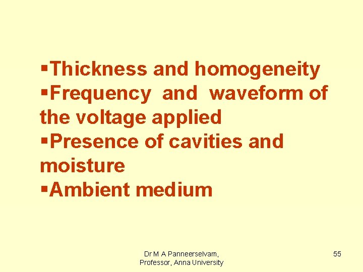 §Thickness and homogeneity §Frequency and waveform of the voltage applied §Presence of cavities and