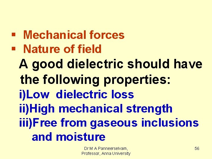 § Mechanical forces § Nature of field A good dielectric should have the following
