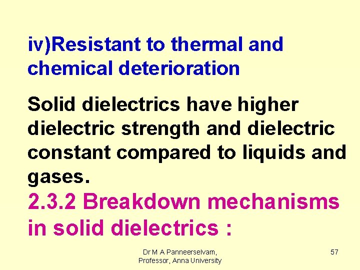 iv)Resistant to thermal and chemical deterioration Solid dielectrics have higher dielectric strength and dielectric