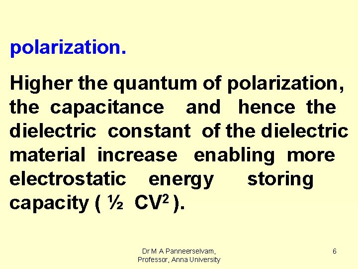 polarization. Higher the quantum of polarization, the capacitance and hence the dielectric constant of