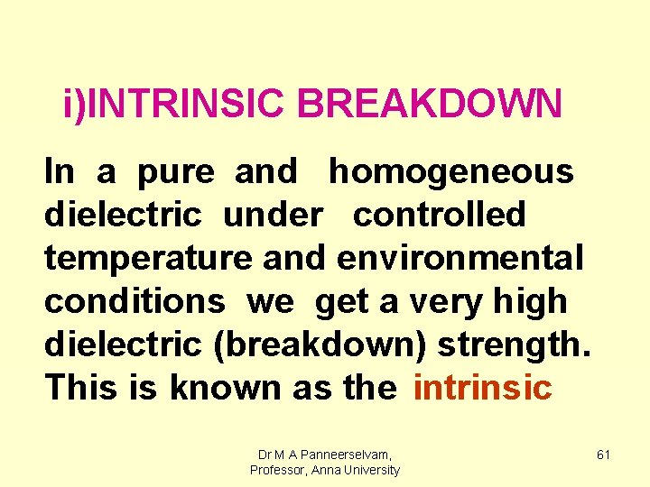 i)INTRINSIC BREAKDOWN In a pure and homogeneous dielectric under controlled temperature and environmental conditions