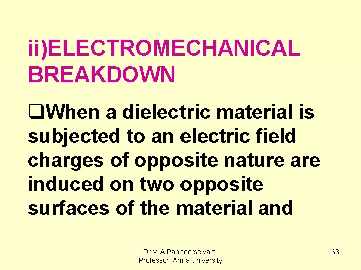 ii)ELECTROMECHANICAL BREAKDOWN q. When a dielectric material is subjected to an electric field charges