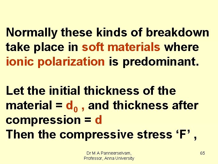 Normally these kinds of breakdown take place in soft materials where ionic polarization is