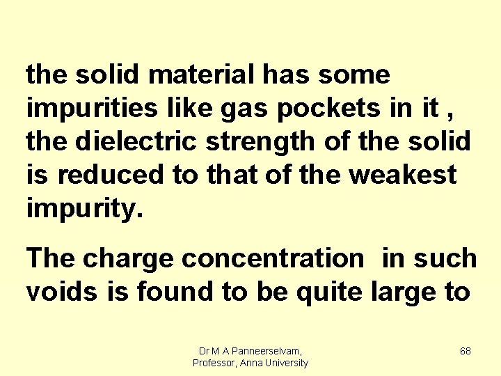 the solid material has some impurities like gas pockets in it , the dielectric