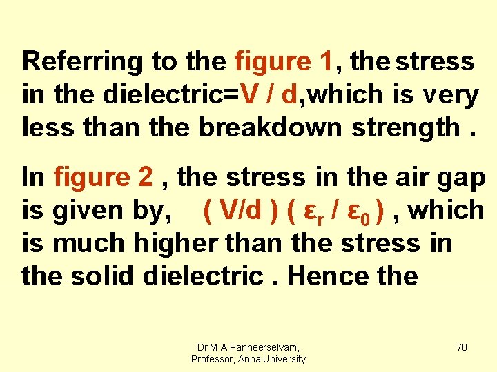 Referring to the figure 1, the stress in the dielectric=V / d, which is