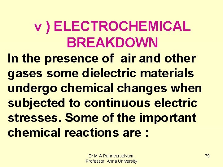 v ) ELECTROCHEMICAL BREAKDOWN In the presence of air and other gases some dielectric