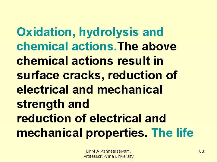 Oxidation, hydrolysis and chemical actions. The above chemical actions result in surface cracks, reduction