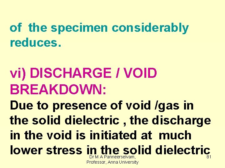 of the specimen considerably reduces. vi) DISCHARGE / VOID BREAKDOWN: Due to presence of