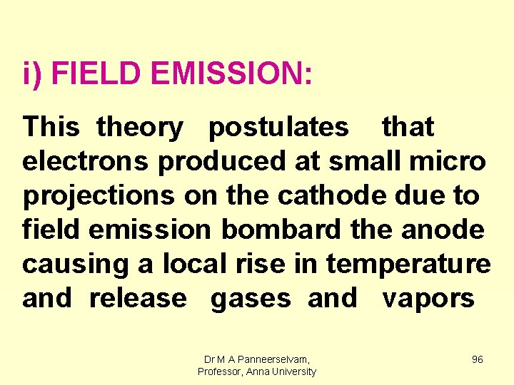 i) FIELD EMISSION: This theory postulates that electrons produced at small micro projections on