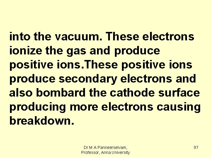 into the vacuum. These electrons ionize the gas and produce positive ions. These positive