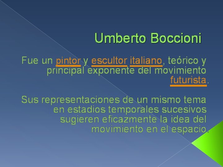 Umberto Boccioni Fue un pintor y escultor italiano, teórico y principal exponente del movimiento