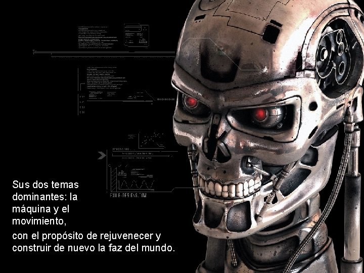 Sus dos temas dominantes: la máquina y el movimiento, con el propósito de rejuvenecer