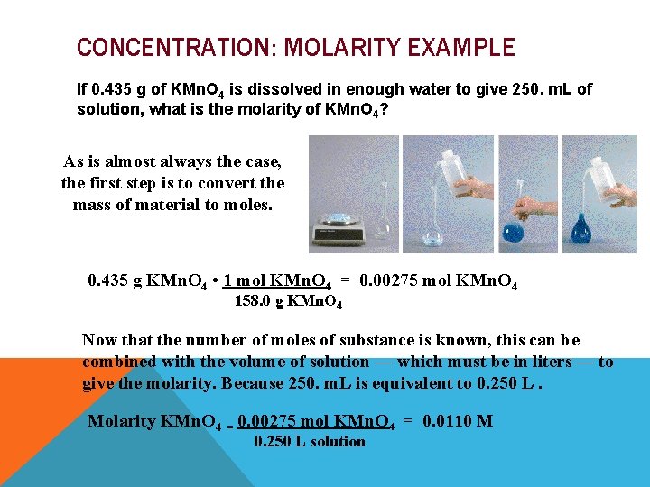 CONCENTRATION: MOLARITY EXAMPLE If 0. 435 g of KMn. O 4 is dissolved in