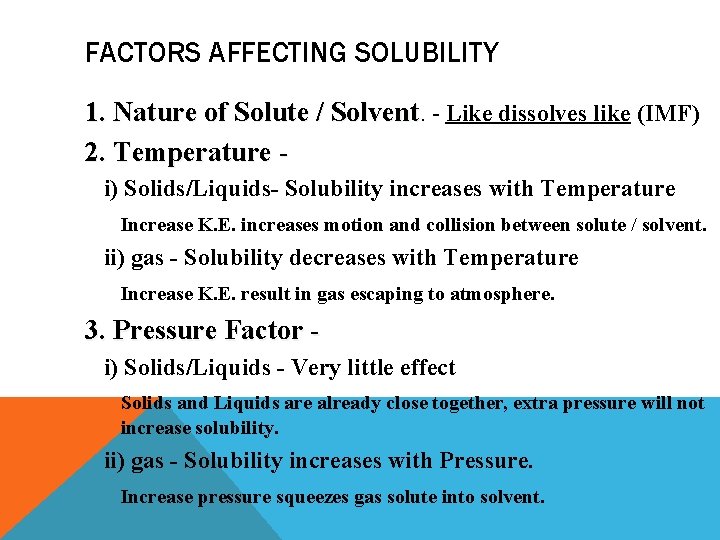 FACTORS AFFECTING SOLUBILITY 1. Nature of Solute / Solvent. - Like dissolves like (IMF)