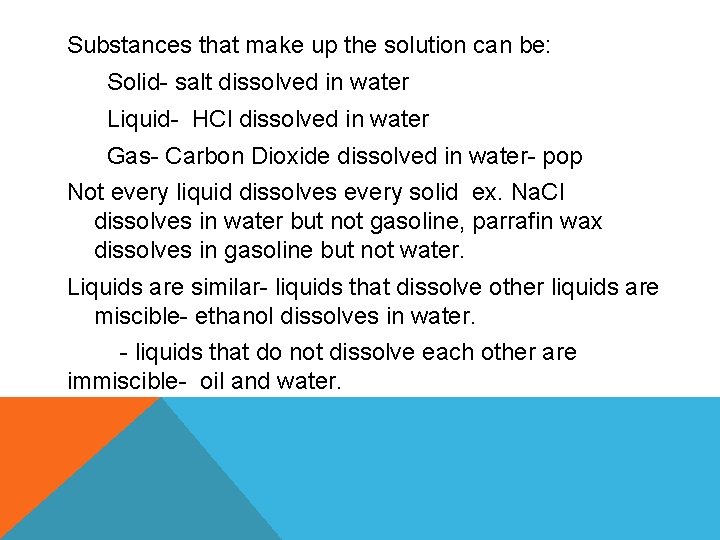 Substances that make up the solution can be: Solid- salt dissolved in water Liquid-