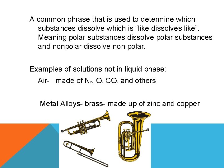 A common phrase that is used to determine which substances dissolve which is “like