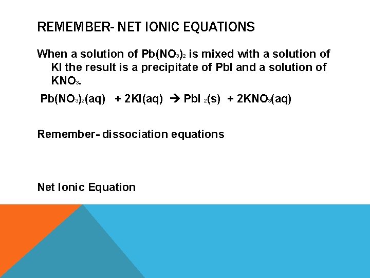 REMEMBER- NET IONIC EQUATIONS When a solution of Pb(NO 3)2 is mixed with a