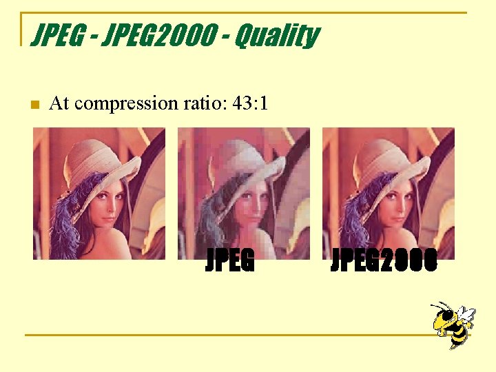 JPEG - JPEG 2000 - Quality n At compression ratio: 43: 1 JPEG 2000 JPEG - JPEG 2000 - Quality n At compression ratio: 43: 1 JPEG 2000