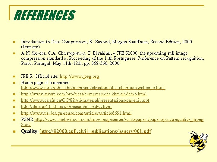 REFERENCES n n n n n Introduction to Data Compression, K. Sayood, Morgan Kauffman,