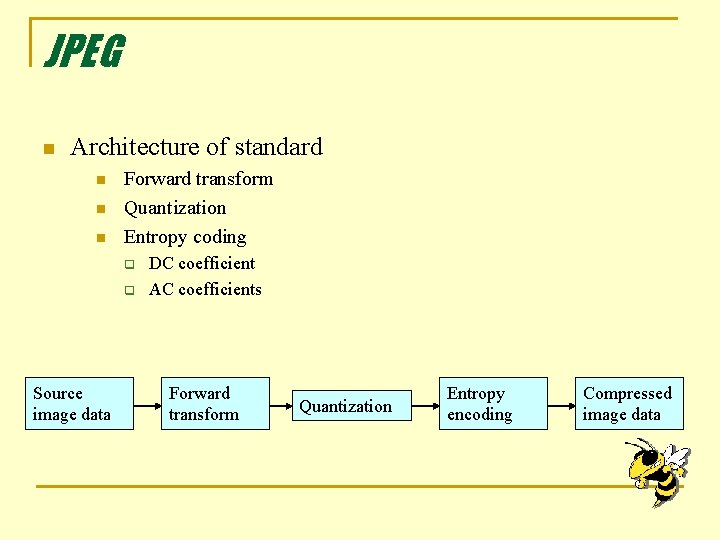 JPEG n Architecture of standard n n n Forward transform Quantization Entropy coding q