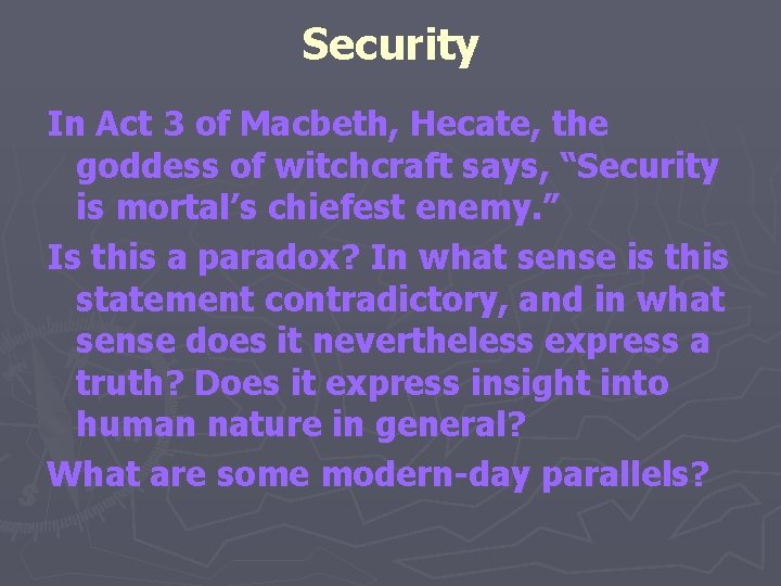 Security In Act 3 of Macbeth, Hecate, the goddess of witchcraft says, “Security is