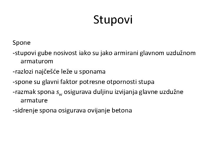 Stupovi Spone -stupovi gube nosivost iako su jako armirani glavnom uzdužnom armaturom -razlozi najčešće