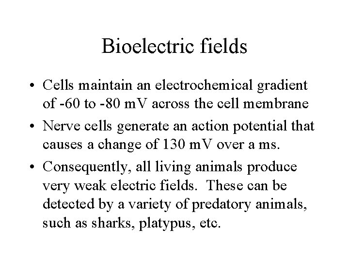 Bioelectric fields • Cells maintain an electrochemical gradient of -60 to -80 m. V