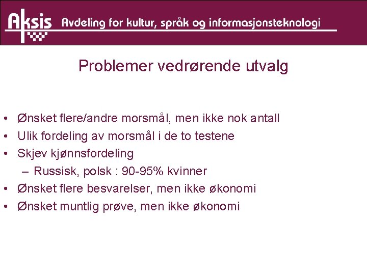 Problemer vedrørende utvalg • Ønsket flere/andre morsmål, men ikke nok antall • Ulik fordeling